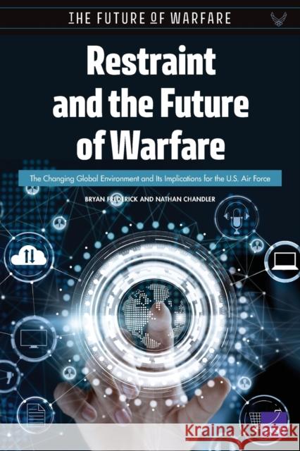 Restraint and the Future of Warfare: The Changing Global Environment and Its Implications for the U.S. Air Force Bryan Frederick Nathan Chandler 9781977403001 RAND Corporation - książka