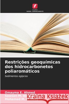 Restrições geoquímicas dos hidrocarbonetos poliaromáticos Ahmed, Omayma  E., Abdullah, Sawsan M., El Nady, Mohamed M. 9786207463299 Edições Nosso Conhecimento - książka