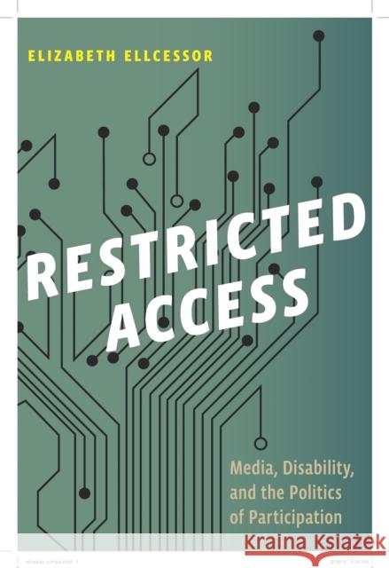 Restricted Access: Media, Disability, and the Politics of Participation Elizabeth Ellcessor 9781479813803 New York University Press - książka