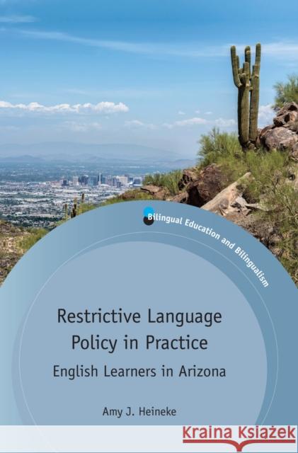 Restrictive Language Policy in Practice: English Learners in Arizona Amy J. Heineke 9781783096411 Multilingual Matters Limited - książka