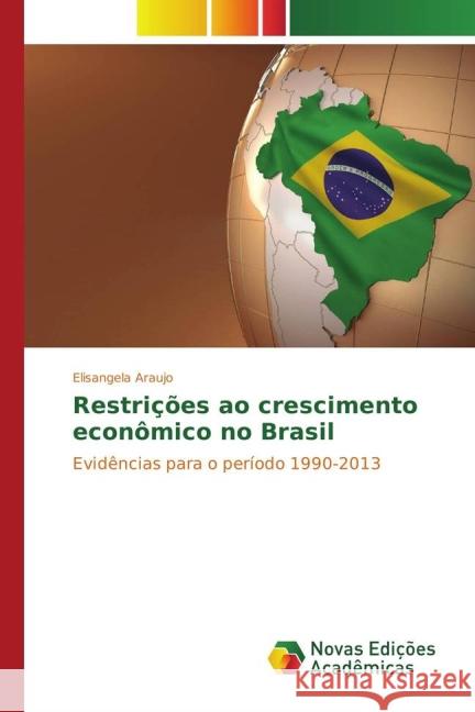 Restrições ao crescimento econômico no Brasil : Evidências para o período 1990-2013 Araujo, Elisangela 9783841720382 Novas Edicioes Academicas - książka