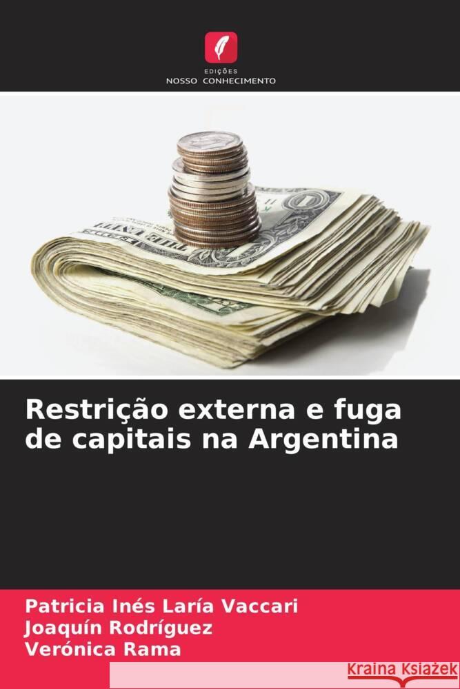 Restrição externa e fuga de capitais na Argentina Laría Vaccari, Patricia Inés, Rodríguez, Joaquín, Rama, Verónica 9786206520689 Edições Nosso Conhecimento - książka