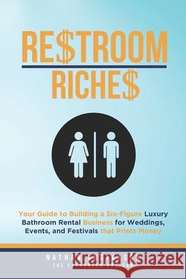 Restroom Riches: Your Guide to Building a Six-Figure Luxury Bathroom Rental Business for Weddings, Events, and Festivals that Prints Money Nathan Gustafson 9781969256004 Elder Publishing - książka