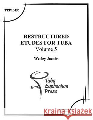 Restructured Etudes for Tuba (Volume 5) Wesley Jacobs 9781517015251 Createspace - książka