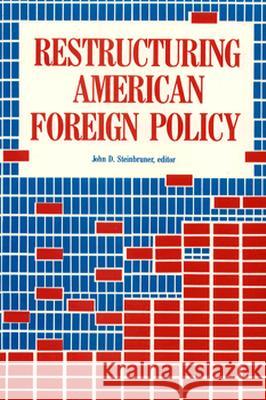 Restructuring American Foreign Policy John D. Steinbruner 9780815781431 Brookings Institution Press - książka