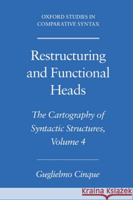 Restructuring and Functional Heads: The Cartography of Syntactic Structures, Volume 4 Cinque, Guglielmo 9780195179545 Oxford University Press - książka