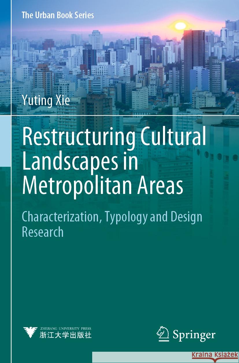 Restructuring Cultural Landscapes in Metropolitan Areas Yuting Xie 9789811907579 Springer Nature Singapore - książka