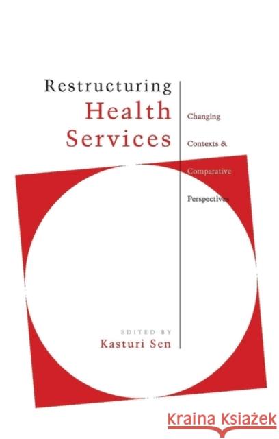 Restructuring Health Services: Changing Contexts and Comparative Perspectives Sen, Kasturi 9781842772898 Bloomsbury Publishing PLC - książka