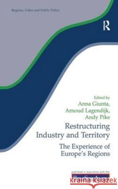 Restructuring Industry and Territory: The Experience of Europe's Regions Anna Giunta Arnoud Lagendijk Andy Pike 9781138181038 Routledge - książka