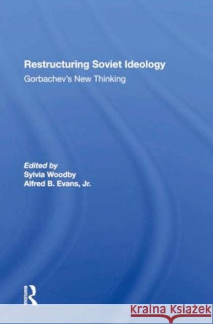 Restructuring Soviet Ideology: Gorbachev's New Thinking Sylvia Babus Woodby Alfred Evans 9780367301323 Routledge - książka