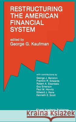 Restructuring the American Financial System George G. Kaufman 9780792390732 Kluwer Academic Publishers - książka