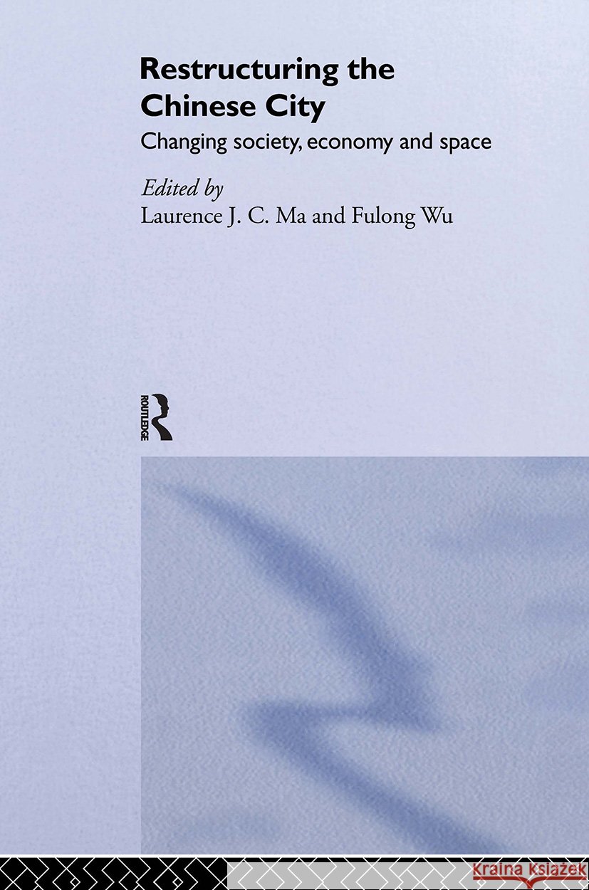 Restructuring the Chinese City : Changing Society, Economy and Space Laurence J. C. Ma 9780415333856 Routledge - książka