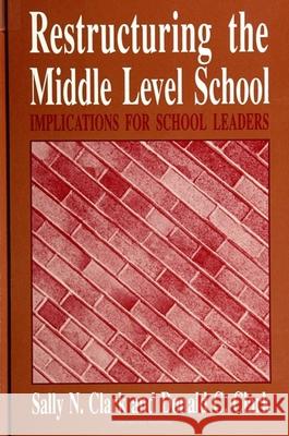 Restructuring the Middle Level School Sally Clark Donald C. Clark 9780791419229 State University of New York Press - książka