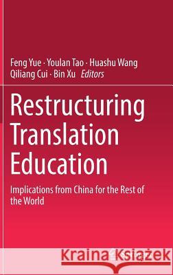 Restructuring Translation Education: Implications from China for the Rest of the World Yue, Feng 9789811331664 Springer - książka