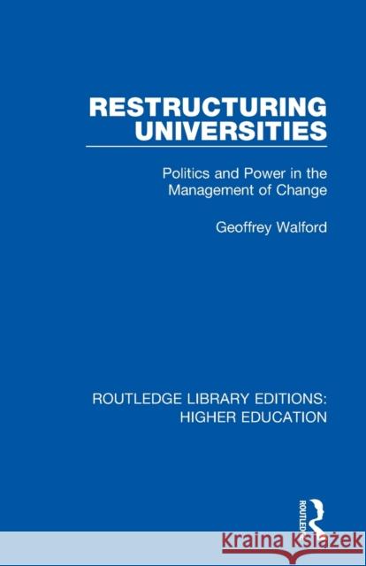 Restructuring Universities: Politics and Power in the Management of Change Geoffrey Walford 9781138328112 Routledge - książka