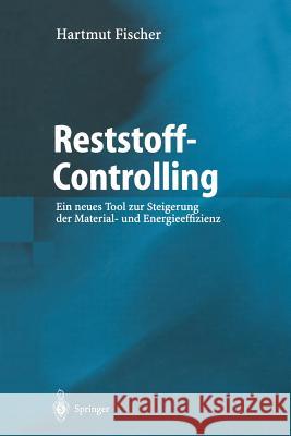Reststoff-Controlling: Ein neues Tool zur Steigerung der Material- und Energieeffizienz Hartmut Fischer 9783642626159 Springer-Verlag Berlin and Heidelberg GmbH &  - książka