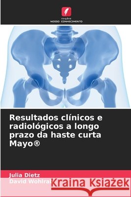 Resultados clínicos e radiológicos a longo prazo da haste curta Mayo® Dietz, Julia, Wohlrab, David 9786208988609 Edições Nosso Conhecimento - książka