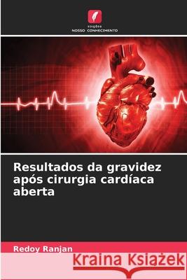 Resultados da gravidez ap?s cirurgia card?aca aberta Redoy Ranjan 9786207781881 Edicoes Nosso Conhecimento - książka