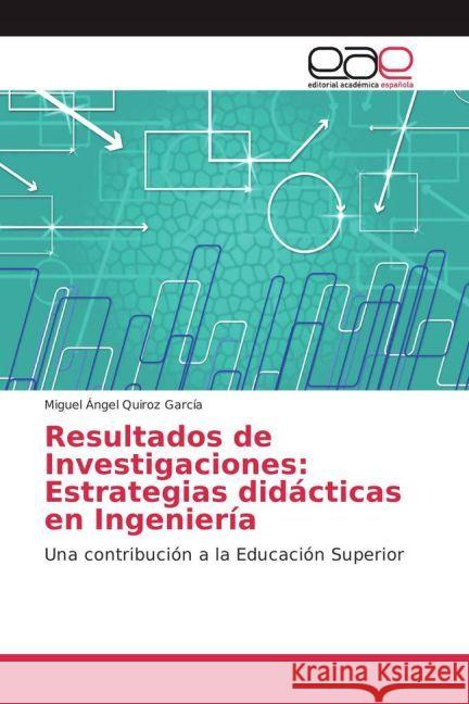 Resultados de Investigaciones: Estrategias didácticas en Ingeniería : Una contribución a la Educación Superior Quiroz García, Miguel Ángel 9783639535136 Editorial Académica Española - książka