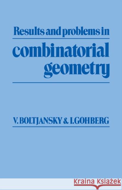 Results and Problems in Combinatorial Geometry V. G. Boltianskii Vladimir G. Boltjansky Israel Gohberg 9780521269230 Cambridge University Press - książka