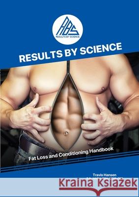 Results By Science - Fat Loss and Conditioning Handbook Travis Hansen Scott Underwood Ash Parr 9781716580994 Lulu.com - książka