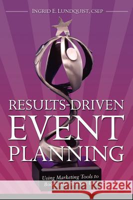 Results-Driven Event Planning Csep Ingrid E. Lundquist 9781936616008 Lundquist Company - książka