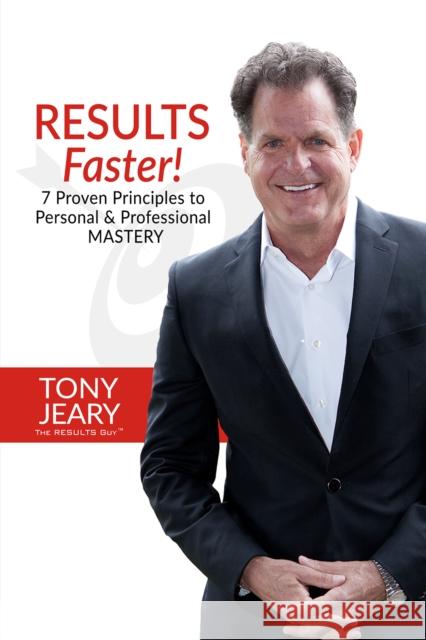 Results Faster!: 7 Proven Principles to Personal & Professional Mastery Tony Jeary 9781945507182 Clovercroft Publishing - książka