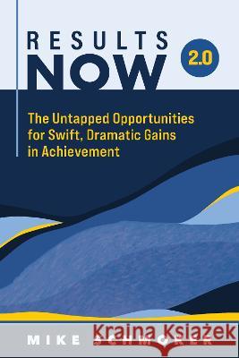 Results Now 2.0: The Untapped Opportunities for Swift, Dramatic Gains in Achievement Mike Schmoker 9781416631996 ASCD - książka