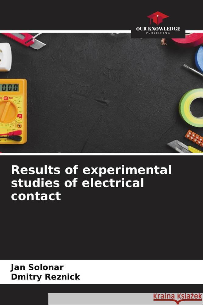 Results of experimental studies of electrical contact Jan Solonar Dmitry Reznick 9786206883869 Our Knowledge Publishing - książka