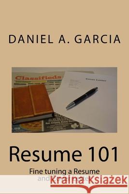 Resume 101: Fine tuning a Resume and Cover Letter Daniel Garcia 9781722732806 Createspace Independent Publishing Platform - książka