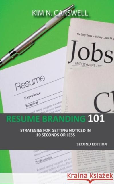 Resume Branding 101: Strategies for Getting Noticed in 10 seconds or Less Second Edition Kim N Carswell 9781934947494 Asta Publications - książka