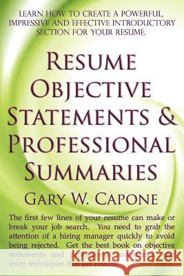 Resume Objective Statements and Professional Summaries Gary W. Capone 9781463768140 Createspace - książka