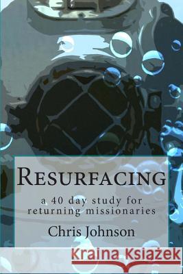 Resurfacing: A forty day study for returning missionaries. Johnson, Chris 9781460935651 Createspace - książka