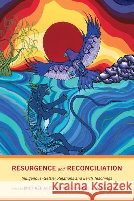 Resurgence and Reconciliation: Indigenous-Settler Relations and Earth Teachings Michael Asch John Borrows James Tully 9781487504335 University of Toronto Press - książka