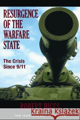 Resurgence of the Warfare State: The Crisis Since 9/11 Robert Higgs 9780945999560 Independent Institute - książka