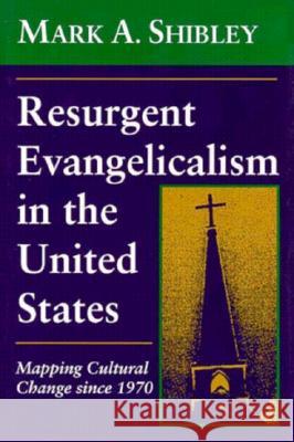 Resurgent Evangelicalism in the United States : Mapping Cultural Change Since 1970 Mark A. Shibley 9781570031069 University of South Carolina Press - książka