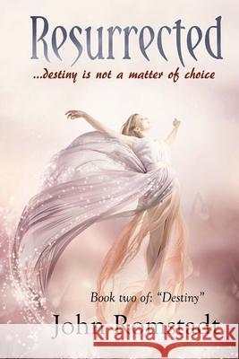 Resurrected: Destiny is not a matter of Choice Romstadt, John 9781532984822 Createspace Independent Publishing Platform - książka