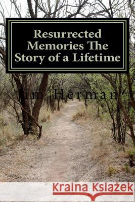 Resurrected Memories The Story of a Lifetime Herman, Jim 9781468171457 Createspace - książka