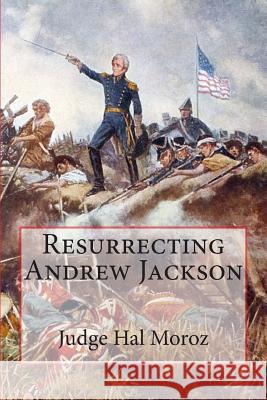 Resurrecting Andrew Jackson Hal Moroz 9781511796019 Createspace - książka