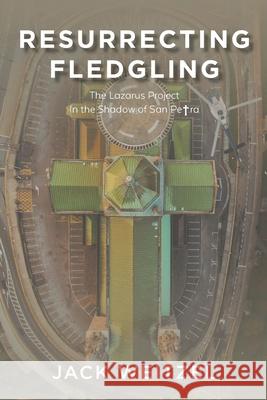 Resurrecting Fledgling: The Lazarus Project In the Shadow of San Petra Jack Weitzel 9781098063894 Christian Faith - książka