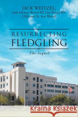 Resurrecting Fledgling: The Sequel Jack Weitzel Michael And Lisa Weitzel Ken Weitzel 9781685174361 Christian Faith Publishing, Inc - książka