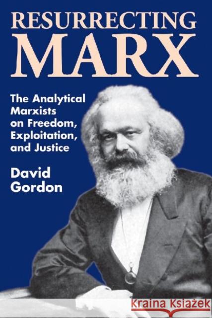 Resurrecting Marx : Analytical Marxists on Exploitation, Freedom and Justice David Gordon 9780887388781 Transaction Publishers - książka