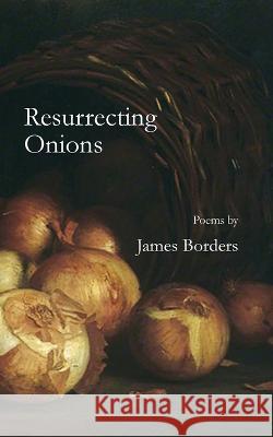 Resurrecting Onions James Borders 9781958182123 Kung Fu Treachery Press - książka