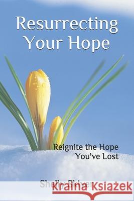 Resurrecting Your Hope: Reignite the Hope You've Lost Shelly Skiver 9781687389527 Independently Published - książka