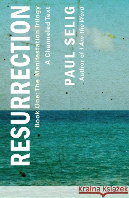 Resurrection: A Channeled Text: (Book One of the Manifestation Trilogy) Paul Selig 9781250833778 St. Martin's Essentials - książka