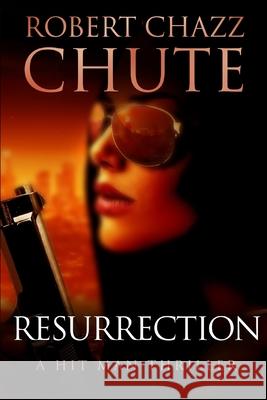 Resurrection: A Hit Man Thriller Robert Chazz Chute 9781927607565 Ex Parte Press - książka