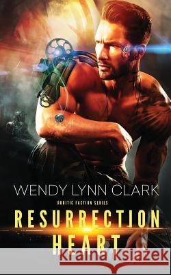 Resurrection Heart: A Science Fiction Romance Wendy Lynn Clark 9781943110032 Wendy Lynn Clark Publishing - książka