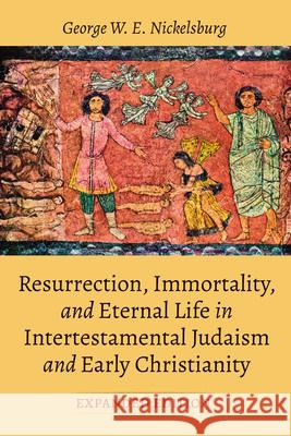 Resurrection, Immortality, and Eternal Life in Intertestamental Judaism and Early Christianity, Expanded Ed. George W. E. Nickelsburg 9781666763942 Wipf & Stock Publishers - książka