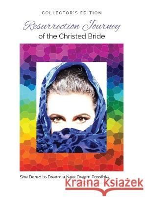 Resurrection Journey of the Christed Bride COLLECTOR'S EDITION: She Dared to Dream a New Dream Possible Marielucinda Anderson   9781735588551 Christed Bride Dot Com LLC - książka