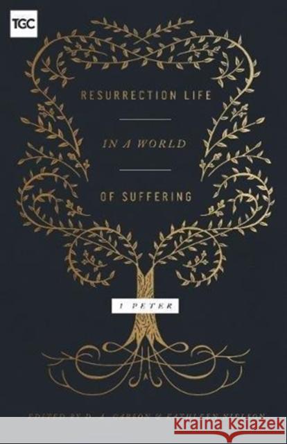 Resurrection Life in a World of Suffering: 1 Peter D. A. Carson Kathleen Nielson Nancy Guthrie 9781433557002 Crossway Books - książka